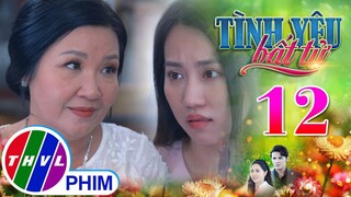 TÌNH YÊU BẤT TỬ - TẬP 12[3]: BÀI HỌC CUỘC SỐNG của người mẹ có con gái sắp đi lấy chồng