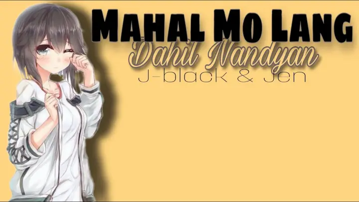 Mahal Mo Lang Dahil Nandyan - J-black & Jen ( Lyrics Video )