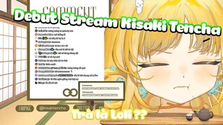 【Debut Stream】Kisaki Tencha (Thiên Trà) - Trà là Loli Boing Boing ??