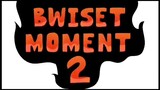 Bwiset moment 2