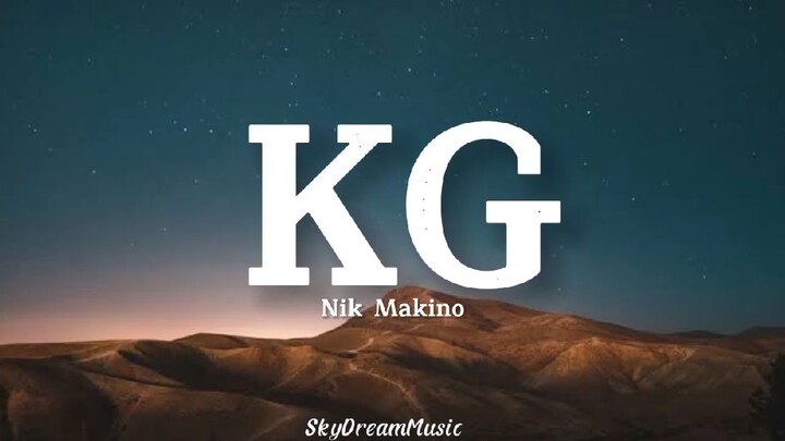 KG - Nik Makino (Lyrics)