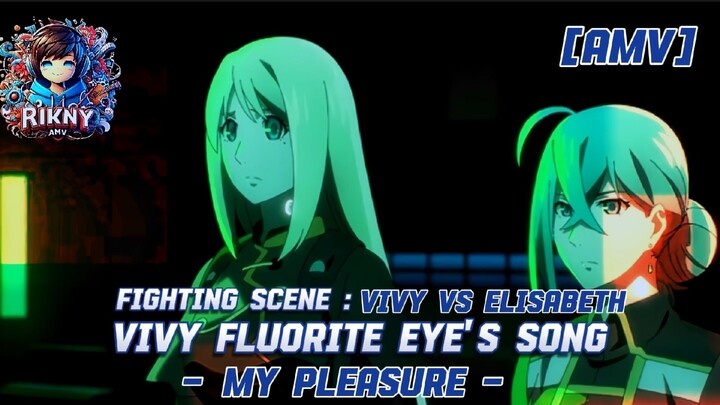 [AMV] FIGHTING SCENE : VIVY VS ELISABETH || VIVY FLOURITE EYE'S SONG || MY PLEASURE . RIKNY AMV