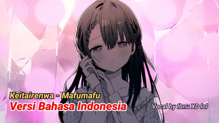 [COVER] Keitairenwa - Mafumafu Versi Bahasa Indonesia (Vocal by Ibnu XD lol)