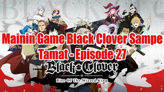 Mainin Game Black Clover Sampe Tamat - Episode 27