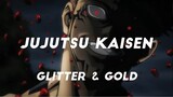 Jujutsu Kaisen ~ Glitter & Gold |AMV|