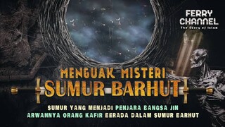 KONON SUMUR BARHUT TEMPAT PENJARANYA BANGSA JIN DAN ARWAH ORANG-ORANG KAFIR.