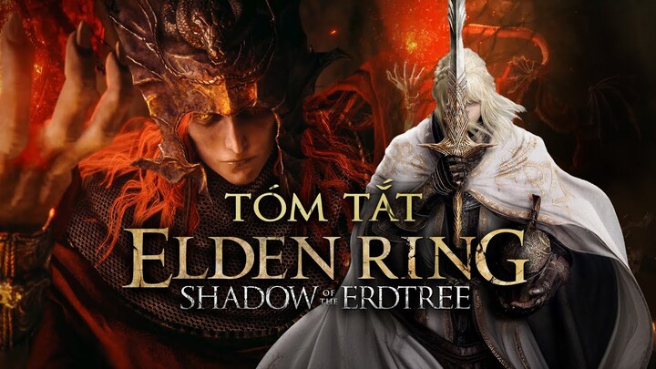 Tóm tắt dễ hiểu nhất Shadow of the Erdtree - Tuyệt phẩm DLC Elden Ring?
