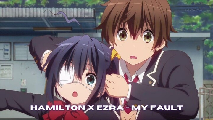 Hamilton x Ezra - My Fault [ Chuunibyou AMV ]