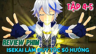 Tóm Tắt Anime | Chuyển Sinh Làm Quý Tộc Với Sức Mạnh Tuyệt Đối | Tập 4 - 5 | Tiên Misaki Review