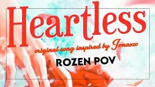 HEARTLESS [Rozen POV] - inspired by Jonaxx Story | Original song of Ayradel