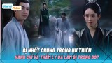 Hành Chỉ Và Thẩm Ly Bị Nhốt Chung Trong Hư Thiên| Dữ Phượng Hành Tập 10/ The Legend Of Shen Li