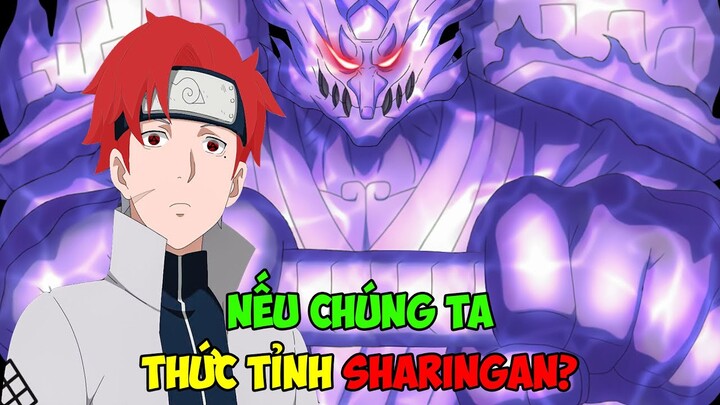 Sẽ Ra Sao Nếu Chúng Ta Thức Tỉnh Sharingan | Sharingan Mạnh Cỡ Nào?