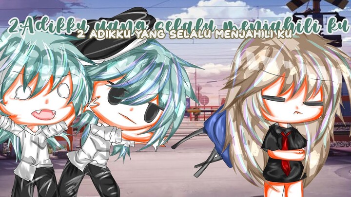 『“2Adikku yg selalu menjahiliku😱”』Ori¿Gacha life Indonesia