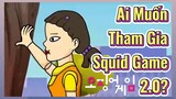 Ai Muốn Tham Gia Squid Game 2.0?