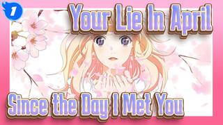Your Lie In April
Since the Day I Met You_1