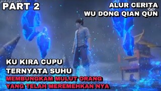 KU KIRA CUPU TERNYATA SUHU !!! ALUR CERITA WU DONG QIAN QUN - PART 2