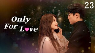 🇨🇳 Episode 23 | Only For Love (2023) [ENG SUB]