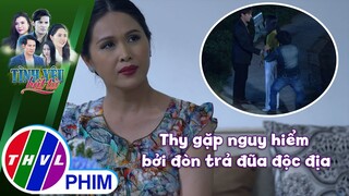 Thy gặp nguy hiểm bởi đòn trả đũa độc địa của bà Hằng | TÌNH YÊU BẤT TỬ