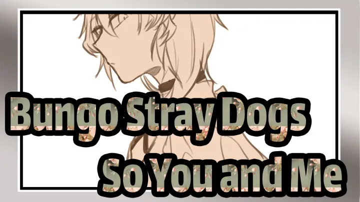 Bungo Stray Dogs |[Hand Drawn MAD/Dazai &Nakahara]So You and Me