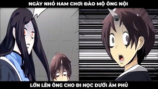 Ngày Nhỏ Ham Chơi Đào M.ộ Ông Nội Lớn Lên Ông Cho Đi Học Dưới Âm Phủ