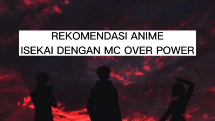 Rekomendasi Anime Isekai Dengan MC over power