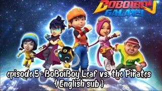 BoBoiBoy Galaxy S1 episode 5 : BoBoiBoy Leaf vs. the Pirates { English sub } [FULL EPISODES]
