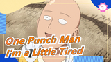 [One Punch Man] I'm a Little Tired Now - Irony_1