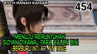 ALUR CERITA BTTH RANAH KAISAR - SPOILER EP 454 !