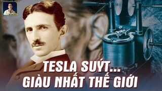 NIKOLA TESLA ĐÃ BỎ QUA CƠ HỘI TRỞ THÀNH NGƯỜI GIÀU NHẤT THẾ GIỚI NHƯ THẾ NÀO?