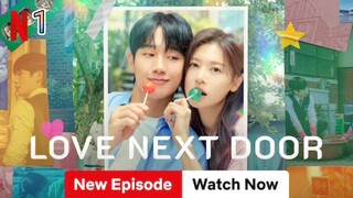 🇰🇷EP. 1 LOVE NEXT DOOR (2024) [ENG SUB] NETFLIX SERIES | Comedy, Romance, Childhood