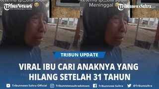 Viral 31 Tahun Anaknya Pergi Tanpa Pamit, Harapan Ibu Ini Pupus Saat Tahu Anaknya Sudah Tiada