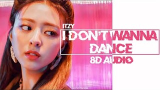 ITZY - I DON'T WANNA DANCE 8D AUDIO [USE HEADPHONES 🎧]