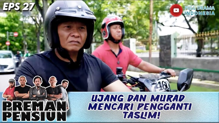 UJANG DAN MURAD MENCARI PENGGANTI TASLIM! - PREMAN PENSIUN