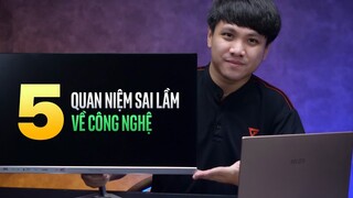 5 quan điểm sai lầm về công nghệ, bạn có mắc phải?