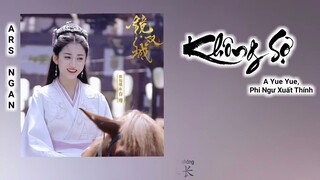 Không Sợ 无惧 - A Yue Yue , Phi Ngư Xuất Thính//Kính Song Thành Ost