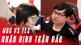 NHẬN ĐỊNH TRẬN ĐẤU WBG VS TES | KHÔNG CÓ CHỖ CHO SAI LẦM!!! | LPL MÙA HÈ 2022