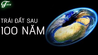 Trái Đất Sẽ Như Thế Nào Sau 100 Năm Nữa ?