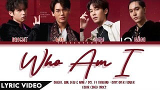 BRIGHT, WIN, DEW, NANI - Who am I (Ost.F4 Thailand : BOYS OVER FLOWERS) | (Thai/Rom/Eng) Lyric Video