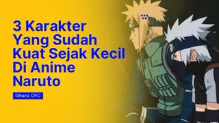 3 KARAKTER YANG SUDAH KUAT SEJAK DIA KECIL!!! ANIME NARUTO