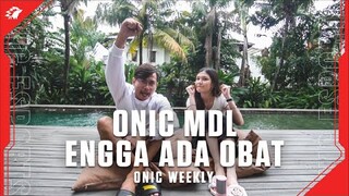 ONIC WEEKLY - ONIC MDL ENGGA ADA OBAT!!