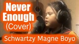 NEVER ENOUGH (Cover) by Schwartzy Magne Boyo