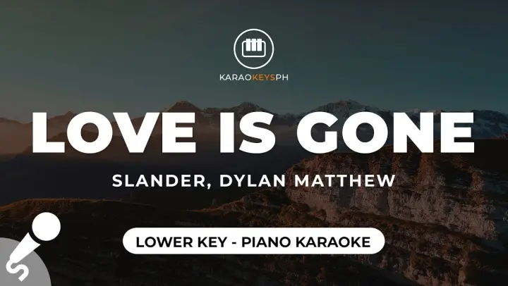 Love Is Gone - SLANDER, Dylan Matthew (Lower Key - Piano Karaoke)