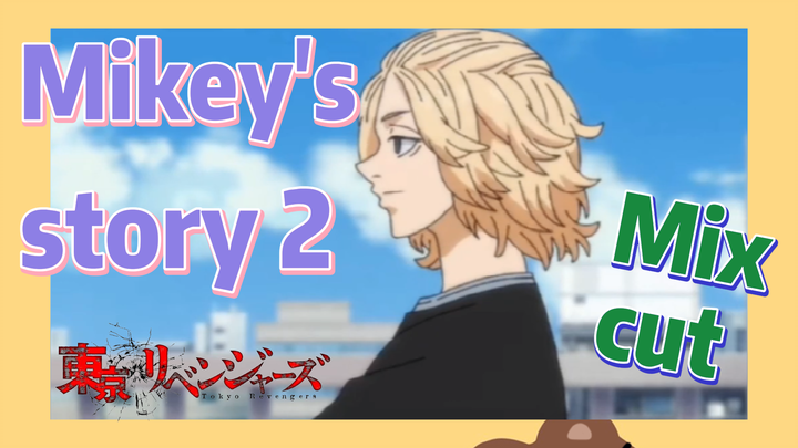 [Tokyo Revengers]  Mix cut | Mikey's story 2