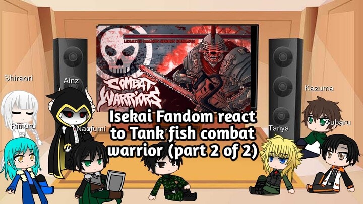 Isekai fandom react to Tank fish Combat warrior (part 2 of 2)