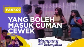 Yang Boleh Masuk Cuman Cewek | Mumpung Ada Kesempatan Part 9