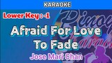 Afraid For Love To Fade by Jose Mari Chan (Karaoke : Lower Key : -1)