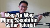 WAG NA WAG MONG SASABIHIN | Guitar Tutorial for Beginners