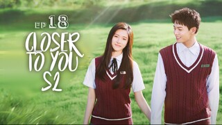Closer to You S2 Episode 18 English Sub (2023)