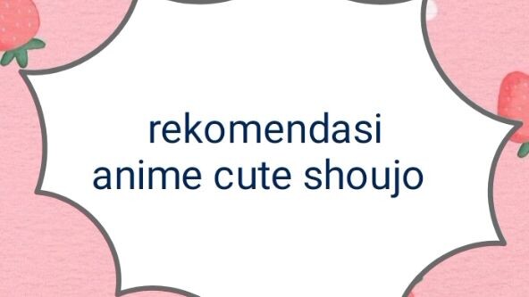 Rekomendasi 5 anime cute romance shoujo