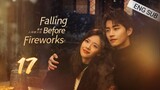 🇨🇳 Falling Before Fireworks (2023) | Episode 17 | Eng Sub | (最食人间烟火色 第17集)